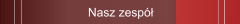 Nasz zesp&oacute;ł